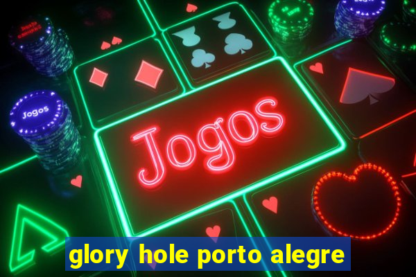 glory hole porto alegre